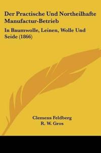 Feldberg, C: Practische Und Northeilhafte Manufactur-Betrieb