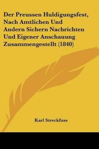 Streckfuss, K: Preussen Huldigungsfest, Nach Amtlichen Und A