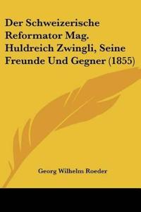 Roeder, G: Schweizerische Reformator Mag. Huldreich Zwingli,