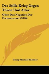 Pachtler, G: Stille Krieg Gegen Thron Und Altar
