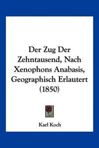 Koch, K: Zug Der Zehntausend, Nach Xenophons Anabasis, Geogr