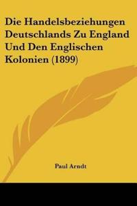 Arndt, P: Handelsbeziehungen Deutschlands Zu England Und Den