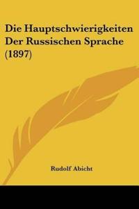 Abicht, R: Hauptschwierigkeiten Der Russischen Sprache (1897