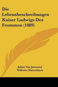 Jasmund, J: Lebensbeschreibungen Kaiser Ludwigs Des Frommen