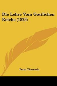 Theremin, F: Lehre Vom Gottlichen Reiche (1823)