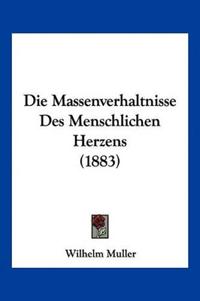 Muller, W: Massenverhaltnisse Des Menschlichen Herzens (1883