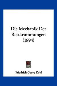Kohl, F: Mechanik Der Reizkrummungen (1894)