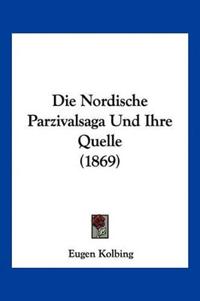 Kolbing, E: Nordische Parzivalsaga Und Ihre Quelle (1869)