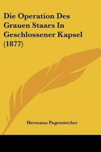 Pagenstecher, H: Operation Des Grauen Staars In Geschlossene