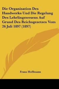 Hoffmann, F: Organisation Des Handwerks Und Die Regelung Des