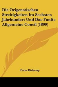 Diekamp, F: Origenstischen Streitigkeiten Im Sechsten Jahrhu