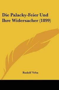 Vrba, R: Palacky-Feier Und Ihre Widersacher (1899)