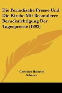 Schoner, C: Periodische Presse Und Die Kirche Mit Besonderer