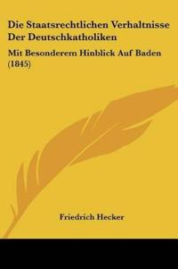 Hecker, F: Staatsrechtlichen Verhaltnisse Der Deutschkatholi
