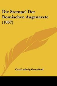 Grotefend, C: Stempel Der Romischen Augenarzte (1867)