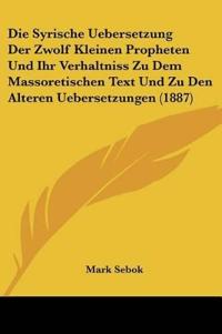 Sebok, M: Syrische Uebersetzung Der Zwolf Kleinen Propheten