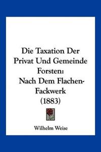Weise, W: Taxation Der Privat Und Gemeinde Forsten