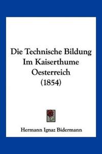 Bidermann, H: Technische Bildung Im Kaiserthume Oesterreich