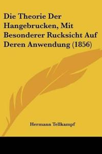Theorie Der Hangebrucken, Mit Besonderer Rucksicht Auf Deren