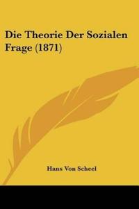 Scheel, H: Theorie Der Sozialen Frage (1871)