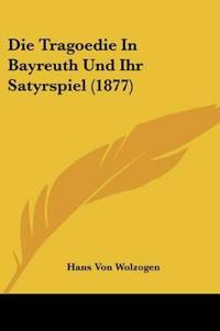 Wolzogen, H: Tragoedie In Bayreuth Und Ihr Satyrspiel (1877)