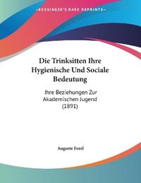 Forel, A: Trinksitten Ihre Hygienische Und Sociale Bedeutung