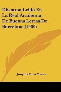 Discurso Leido En La Real Academia De Buenas Letras De Barcelona (1900)