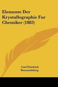 Rammelsberg, C: Elemente Der Krystallographie Fur Chemiker (