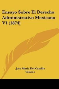 Ensayo Sobre El Derecho Administrativo Mexicano V1 (1874)