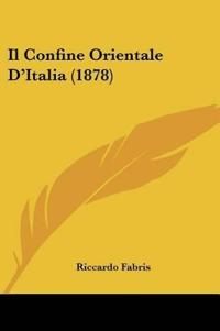 Il Confine Orientale D'Italia (1878)