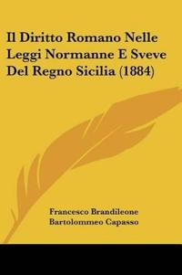 Il Diritto Romano Nelle Leggi Normanne E Sveve Del Regno Sicilia (1884)