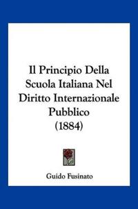 Il Principio Della Scuola Italiana Nel Diritto Internazionale Pubblico (1884)