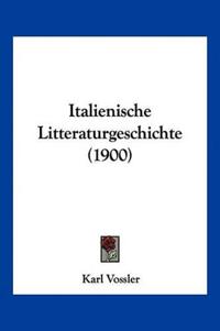 Vossler, K: Italienische Litteraturgeschichte (1900)