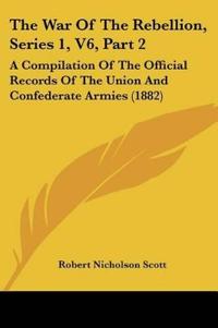 The War Of The Rebellion, Series 1, V6, Part 2