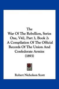 The War Of The Rebellion, Series One, V42, Part 3, Book 2