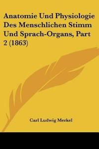 Merkel, C: Anatomie Und Physiologie Des Menschlichen Stimm U