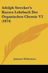 Bokomslag för "Wislicensus, J: Adolph Strecker's Kurzes Lehrbuch Der Organi"