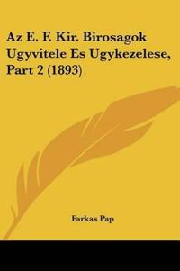 Az E. F. Kir. Birosagok Ugyvitele Es Ugykezelese, Part 2 (1893)
