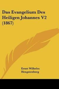 Hengstenberg, E: Evangelium Des Heiligen Johannes V2 (1867)
