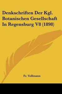 Vollmann, F: Denkschriften Der Kgl. Botanischen Gesellschaft
