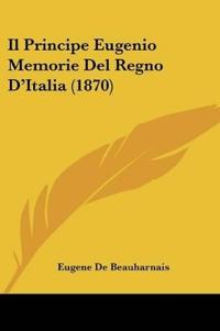 Il Principe Eugenio Memorie Del Regno D'Italia (1870)