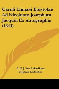 Caroli Linnaei Epistolae Ad Nicolaum Josephum Jacquin Ex Autographis (1841)