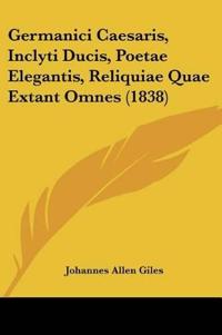 Germanici Caesaris, Inclyti Ducis, Poetae Elegantis, Reliquiae Quae Extant Omnes (1838)