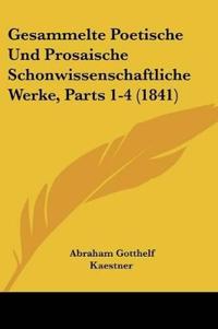 Kaestner, A: Gesammelte Poetische Und Prosaische Schonwissen