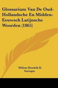 Glossarium Van De Oud-Hollandsche En Midden-Eeuwsch Latijnsche Woorden (1865)