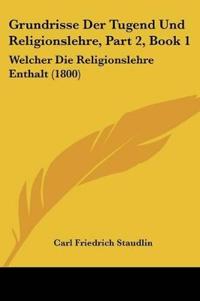 Staudlin, C: Grundrisse Der Tugend Und Religionslehre, Part