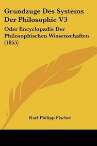 Fischer, K: Grundzuge Des Systems Der Philosophie V3