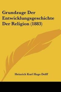 Delff, H: Grundzuge Der Entwicklungsgeschichte Der Religion