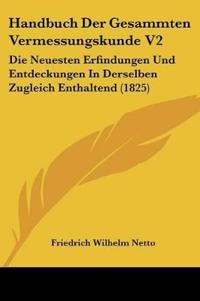 Netto, F: Handbuch Der Gesammten Vermessungskunde V2