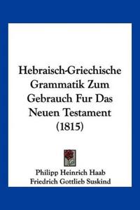 Haab, P: Hebraisch-Griechische Grammatik Zum Gebrauch Fur Da